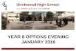 Birchwood High School your dreams, your future, our challenge YEAR 8 OPTIONS EVENING JANUARY 2016
