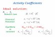 Activity Coefficients Ideal solution: x i, c i Raoult’s Law Chemical Potential Equilibrium constant N 2(g) + 2 O 2(g)  2 NO 2(g)
