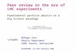 Peer review in the era of LHC experiments Experimental particle physics as a Big Science paradigm Rüdiger Voss Physics Department CERN, Geneva, Switzerland