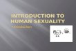 Introduction.  Sex  Refers to sexual anatomy and sexual behavior.  Gender  Refers to the state of being male or female.  Sexual behavior  Produces