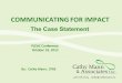 COMMUNICATING FOR IMPACT By: Cathy Mann, CFRE The Case Statement