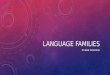 LANGUAGE FAMILIES BY IRENE THOMPSON. WHAT IS A LANGUAGE FAMILY? Most languages belong to language families. A language family is a group of related languages