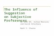 The Influence of Suggestion on Subjective Preferences By Sean Oh, Joshua Marcuse, and David Atterbury Math 5: Chance