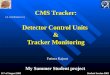 CMS Tracker: Detector Control Units & Tracker Monitoring My Summer Student project (A contribution to:) Fatima Kajout 11 th of August 2003Student Session