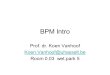 BPM Intro Prof. dr. Koen Vanhoof Room 0.03 wet.park 5