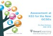 Www.smart-learning.co.uk Assessment at KS3 for the New GCSEs Dr Alex Holmes ASE 2016 Saturday 9 th 1130-1230 T184