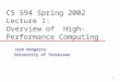 1 CS 594 Spring 2002 Lecture 1: Overview of High-Performance Computing Jack Dongarra University of Tennessee