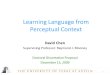 David Chen Supervising Professor: Raymond J. Mooney Doctoral Dissertation Proposal December 15, 2009 Learning Language from Perceptual Context 1