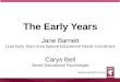 The Early Years Jane Barnett Lead Early Years Area Special Educational Needs Coordinator Carys Bell Senior Educational Psychologist