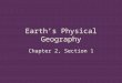 Earth’s Physical Geography Chapter 2, Section 1. Our Planet, the Earth The Earth, sun, planets, and stars are all part of a galaxy, or family of stars