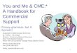1 You and Me & CME:* A Handbook for Commercial Support (*Lousy grammar, but it rhymes!) C ME Copyright  2008 (revised 01/01/14) by: Kathy J. Kavanagh
