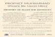PROPHET MUHAMMAD (Peace Be Upon Him) PROPHET OF ALLAH THE ALMIGHTY Lo! We inspire you (Muhammad) as We inspired Noah and the prophets after him, as We