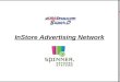 1 InStore Advertising Network. 2 Spinner Network Systems,LLC. "Half my advertising is wasted, I just don't know which half.“ John Wanamaker