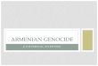 A HISTORICAL OVERVIEW ARMENIAN GENOCIDE. WHO ARE THE ARMENIAN PEOPLE Armenian people or Armenians are an ethnic group native to the Caucasus and the Armenian