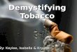 Demystifying Tobacco By: Kaylee, Isabella & Krystal