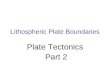 Lithospheric Plate Boundaries Plate Tectonics Part 2
