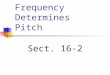 Frequency Determines Pitch Sect. 16-2. 3 Min. Warm-up Decide if these statements are true. If not true, correct them. In a longitudinal wave, the vibrations