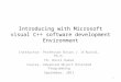 Introducing with Microsoft visual C++ software development Environment Instructor: Professor Brian J. d'Auriol, Ph.D. TA: Rossi Kamal Course: Advanced