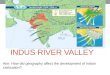 INDUS RIVER VALLEY Aim: How did geography affect the development of Indian civilization?