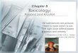 Chapter 8 Toxicology: Poisons and Alcohol “All substances are poisons. There is none which is not. The right dose differentiates a poison and remedy.”