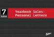 Yearbook Sales: Personal Letters. LEARN Everyone wants to be covered by the yearbook staff in a meaningful way. We ought to be proud of our good work