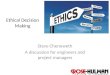 1 Ethical Decision Making Steve Chenoweth A discussion for engineers and project managers