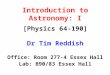 Introduction to Astronomy: I [Physics 64-190] Dr Tim Reddish Office: Room 277-4 Essex Hall Lab: B90/83 Essex Hall