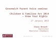 Greenwich Parent Voice seminar Children & Families Act 2014 – Know Your Rights 27 January 2015 Steve Broach Barrister Monckton Chambers +44