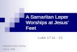 A Samaritan Leper Worships at Jesus’ Feet Luke 17:11 - 21 Presented by Bob DeWaay June 21, 2009