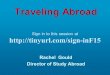 Traveling Abroad Rachel Gould Director of Study Abroad Sign in to this session at