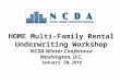 HOME Multi-Family Rental Underwriting Workshop NCDA Winter Conference Washington, D.C. January 20, 2016