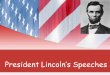President Lincoln’s Speeches. Focus of today’s lesson Gettysburg Address Nov. 19, 1863 Emancipation Proclamation Jan. 1 st 1863 Lincoln’s Second Inaugural