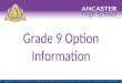 Grade 9 Option Information. How do we organize your courses? Two Semesters Semester 1 4 courses Sept to Jan Semester 2 4 courses Feb to June