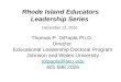 Rhode Island Educators Leadership Series Thomas P. DiPaola Ph.D. Director Educational Leadership Doctoral Program Johnson and Wales University