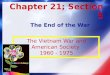Chapter 21; Section 5 The End of the War The Vietnam War and American Society 1960 - 1975