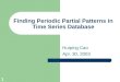 1 Finding Periodic Partial Patterns in Time Series Database Huiping Cao Apr. 30, 2003