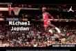 Michael Jordan. Thesis The success in the life and career of Michael Jordan has had an enormous effect on not only the sport of basketball, but America’s