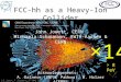 FCC-hh as a Heavy-Ion Collider John Jowett, CERN Michaela Schaumann, RWTH-Aachen & CERN Acknowledgements: A. Dainese (INFN, Padova), B. Holzer (CERN) J.M