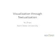 Visualization through Textualization Ye Zhao Kent State University