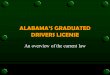 ALABAMA’S GRADUATED DRIVERS LICENSE An overview of the current law