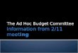 Information from 2/11 meeting The Ad Hoc Budget Committee