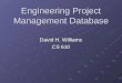 Engineering Project Management Database David H. Williams CS 610
