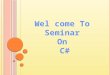 Wel come To Seminar On C#