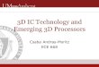 Csaba Andras-Moritz ECE 668 3D IC Technology and Emerging 3D Processors