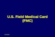 U.S. Field Medical Card (FMC). EvacuationField Medical Card2 The Field Medical Card (FMC), is part of official and permanent medical treatment records