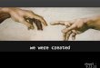We were created chapel - 9.13.12. we were created no. 1 God is eternally uncaused and exists before all He created