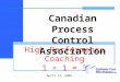 High Performance Coaching 1 + 1 = 3 April 12, 2005 Canadian Process Control Association
