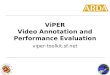 ViPER Video Annotation and Performance Evaluation viper-toolkit.sf.net
