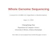 Whole Genome Sequencing (Lecture for CS498-CXZ Algorithms in Bioinformatics) Sept. 13, 2005 ChengXiang Zhai Department of Computer Science University of