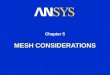 MESH CONSIDERATIONS Chapter 5. Training Manual May 15, 2001 Inventory #001477 5-2 Mesh Considerations Mesh used affects both solution accuracy and level